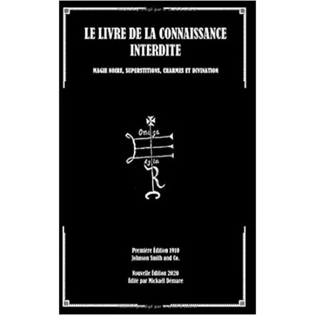 LE LIVRE DE LA CONNAISSANCE INTERDITE: MAGIE NOIRE, SUPERSTITIONS, CHARMES ET DIVINATION