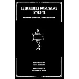 LE LIVRE DE LA CONNAISSANCE INTERDITE: MAGIE NOIRE, SUPERSTITIONS, CHARMES ET DIVINATION